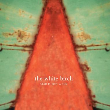 The White Birch -  Star Is Just a Sun